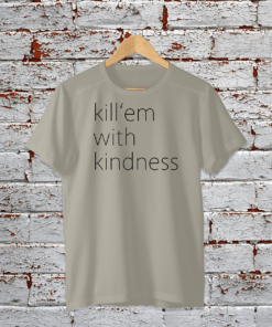 T-Shirt - kill'em with kindness - light